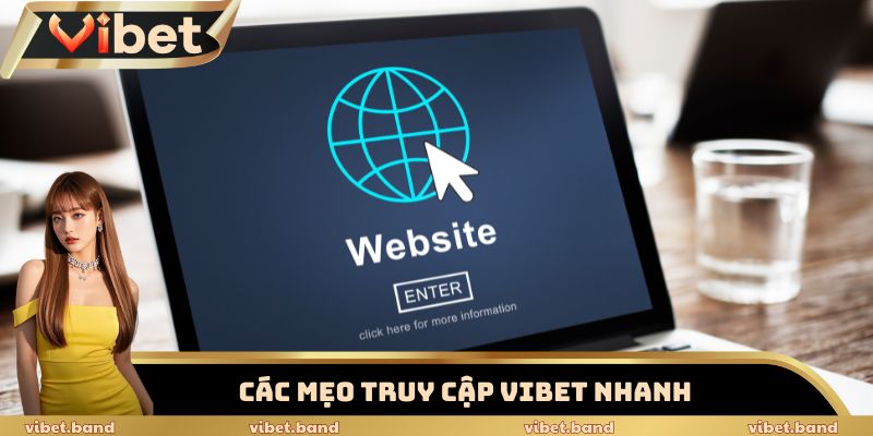 Link Vào Vibet An Toàn, Không Chặn, Truy Cập Ổn Định 24/7 2 Các mẹo truy cập Vibet nhanh, gọn, an toàn