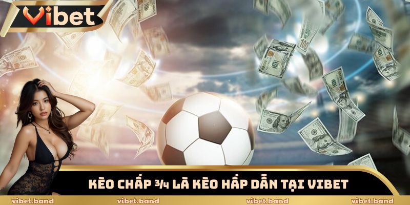 Kèo Chấp 3/4 - Giải Mã Kèo Cược Hấp Dẫn Tại Nhà Cái Vibet 2 Kèo chấp 3/4 - kèo Vibet hấp dẫn