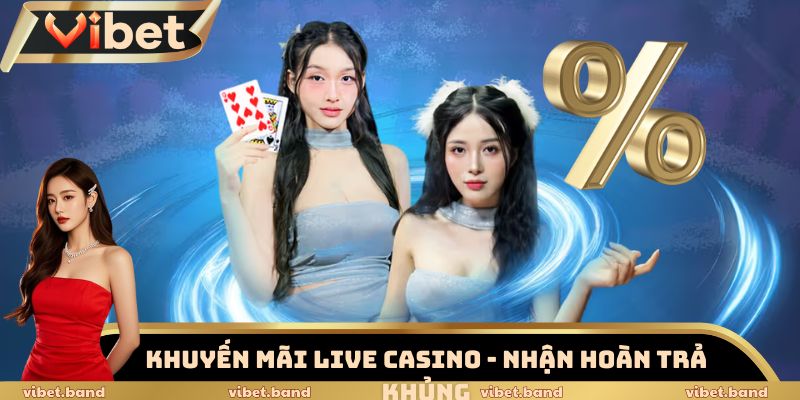 Cú Hích Triệu Đô Từ Khuyến Mãi Live Casino Hoàn Trả Tại Vibet 2 Khuyến mãi live casino - Nhận hoàn trả khủng mỗi tuần