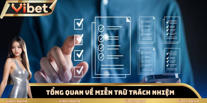 Miễn Trừ Trách Nhiệm - Quy Định Đặt Biệt Quan Trọng Tại Vibet 1 Thông tin cơ bản cần nắm được về quy định miễn trừ trách nhiệm