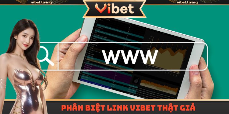 Phân biệt link Vibet thật giả nhanh chóng