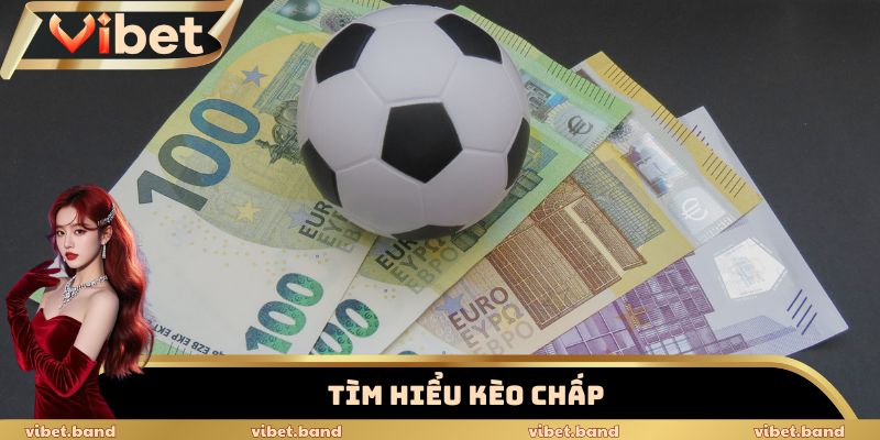 Kèo Chấp Bóng Đá Vibet – Bùng Nổ Với Những Tỷ Lệ Cược Hot 1 Tìm hiểu kèo chấp