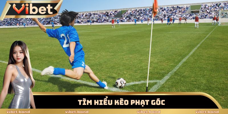 Kèo Phạt Góc Vibet – Chiến Thuật Khiến Dân Cược Phải Trố Mắt 1 Tìm hiểu kèo phạt góc