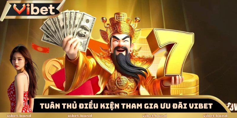 Vibet Gây Sốc Với Khuyến Mãi Thưởng Gấp 5 Lần Giá Trị 2 Tuân thủ điều kiện tham gia ưu đãi Vibet