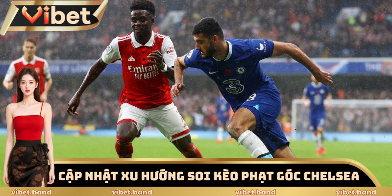 Soi Kèo Phạt Góc Chelsea – Dữ Kiện Vàng Trước Giờ Bóng Lăn 2 Cập nhật xu hướng soi kèo phạt góc Chelsea