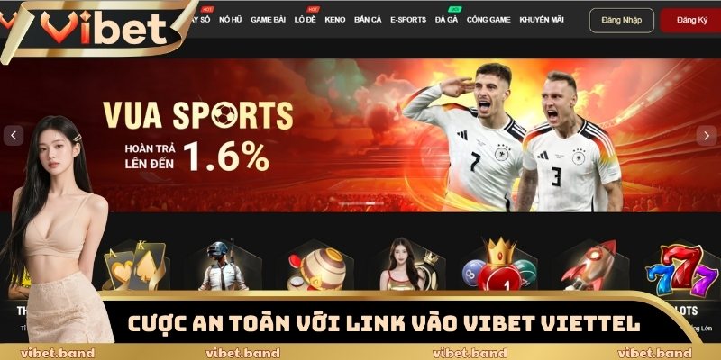 Link Vào Vibet Viettel Tốc Độ Cao, Không Lo Bị Chặn 2025 2 Giải pháp cược an toàn với link vào Vibet Viettel