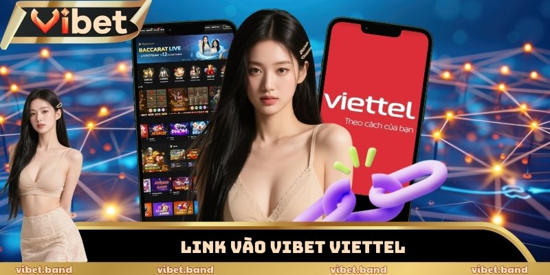 Link Vào Vibet Viettel Tốc Độ Cao, Không Lo Bị Chặn 2025 1 Link vào Vibet Viettel