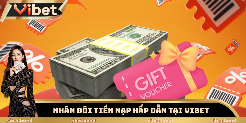 Nhân Đôi Tiền Nạp Vibet – Cơ Hội Tăng Vốn Cược 200% 2 Nhân đôi tiền nạp hấp dẫn tại Vibet