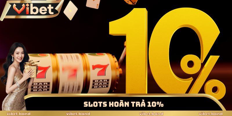 Slots Hoàn Trả 10% Mỗi Ngày – Ưu Đãi Vàng Cho Bet Thủ 1 Slots hoàn trả 10